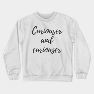 Curiouser and Curiouser Crewneck Sweatshirt